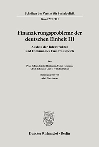 Finanzierungsprobleme der deutschen Einheit III: Ausbau der Infrastruktur und kommunaler Finanzau...