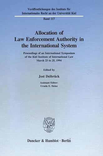 Allocation of Law Enforcement Authority in the International System: Proceedings of an International Symposium of the Kiel Institute of International ... Des Walther-Schucking-Instituts Fur Inter) (9783428083350) by Delbruck, Jost