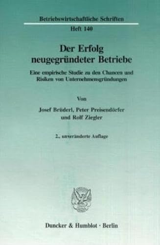 Beispielbild fr Der Erfolg neugegrndeter Betriebe : Eine empirische Studie zu den Chancen und Risiken von Unternehmensgrndungen (= Betriebswirtschaftliche Schriften Heft 140) zum Verkauf von Bernhard Kiewel Rare Books