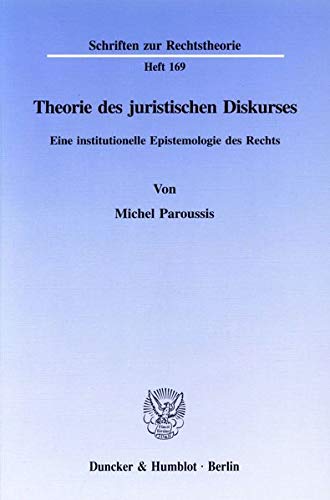 Theorie des juristischen Diskurses. Eine institutionelle Epistemologie des Rechts.