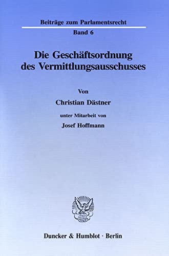 Die Geschäftsordnung des Vermittlungsausschusses. - Hoffmann, Josef und Christian Dästner