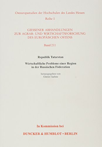 Republik Tatarstan.: Wirtschaftliche Probleme einer Region in der Russischen Föderation. (Gießener Abhandlungen zur Agrar- und Wirtschaftsforschung des europäischen Ostens)