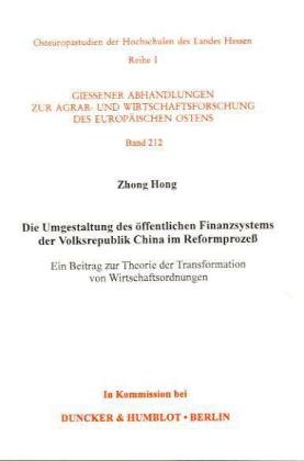 Imagen de archivo de Die Umgestaltung des ffentlichen Finanzsystems der Volksrepublik China im Reformproze : ein Beitrag zur Theorie der Transformation von Wirtschaftsbedingungen. Dissertation. Osteuropastudien der Hochschulen des Landes Hessen. Reihe 1, Giessener Abhandlungen zur Agrar- und Wirtschaftsforschung des europischen Ostens 212. a la venta por Wissenschaftliches Antiquariat Kln Dr. Sebastian Peters UG