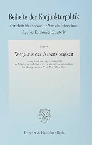 9783428084715: Wege Aus Der Arbeitslosigkeit: Tagungsband Zur Jahresversammlung Der Arbeitsgemeinschaft Deutscher Wirtschaftswissenschaftlicher Forschungsinstitute E. V. Im Mai 1995 in Bonn
