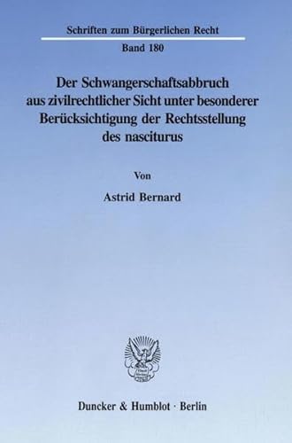 Der Schwangerschaftsabbruch aus zivilrechtlicher Sicht unter besonderer Berücksichtigung der Rechtsstellung des nasciturus. - Bernard, Astrid