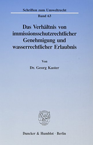 9783428084845: Das Verhaltnis Von Immissionsschutzrechtlicher Genehmigung Und Wasserrechtlicher Erlaubnis: Ein Beitrag Zur Problematik Paralleler ... 63 (Schriften Zum Umweltrecht)