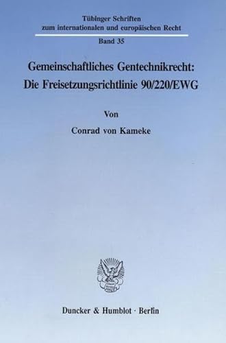 Gemeinschaftliches Gentechnikrecht: Die Freisetzungsrichtlinie 90/220/EWG.