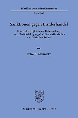 Sanktionen gegen Insiderhandel. : Eine rechtsvergleichende Untersuchung unter Berücksichtigung des US-amerikanischen und britischen Rechts. - Petra R. Mennicke