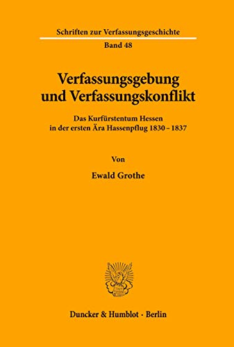 9783428085095: Verfassungsgebung und Verfassungskonflikt.: Das Kurfrstentum Hessen in der ersten ra Hassenpflug 1830 - 1837.: 48 (Schriften Zur Verfassungsgeschichte,)