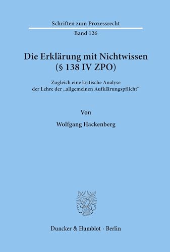 9783428085101: Die Erklarung Mit Nichtwissen ( 138 IV Zpo): Zugleich Eine Kritische Analyse Der Lehre Der 'Allgemeinen Aufklarungspflicht