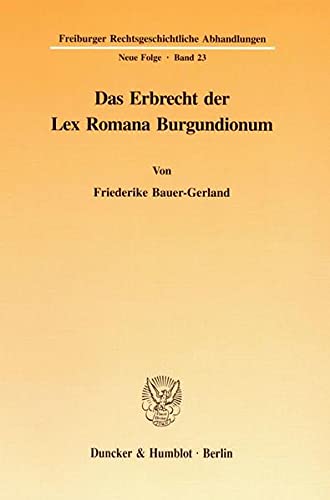 9783428085620: Das Erbrecht Der Lex Romana Burgundionum: 23 (Freiburger Rechtsgeschichtliche Abhandlungen)