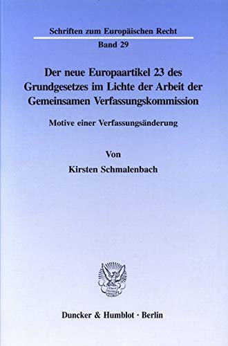 9783428085668: Der Neue Europaartikel 23 Des Grundgesetzes Im Lichte Der Arbeit Der Gemeinsamen Verfassungskommission: Motive Einer Verfassungsanderung (Schriften Zum Europaischen Recht, 29) (German Edition)