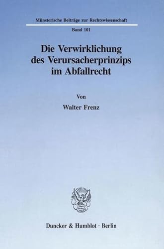 9783428085828: Die Verwirklichung Des Verursacherprinzips Im Abfallrecht: 101 (Munsterische Beitrage Zur Rechtswissenschaft)