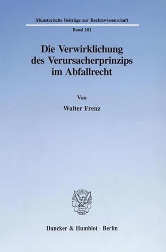 9783428085828: Die Verwirklichung Des Verursacherprinzips Im Abfallrecht (Munsterische Beitrage Zur Rechtswissenschaft) (German Edition)