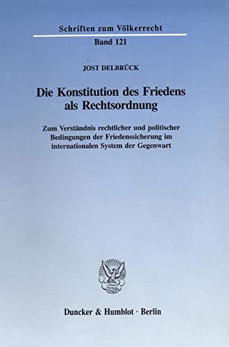 9783428085866: Die Konstitution Des Friedens ALS Rechtsordnung: Zum Verstandnis Rechtlicher Und Politischer Bedingungen Der Friedenssicherung Im Internationalen ... Gegenwart: 121 (Schriften Zum Volkerrecht,)