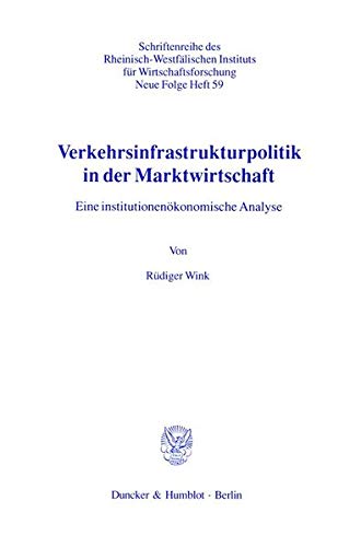 Verkehrsinfrastrukturpolitik in der Marktwirtschaft.: .Eine institutionenökonomische Analyse. (Schriften des Rheinisch-Westfälischen Instituts für Wirtschaftsforschung, Band 59) - Rüdiger Wink