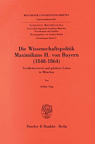 Beispielbild fr Die Wissenschaftspolitik Maximilians II. von Bayern (1848-1864). zum Verkauf von SKULIMA Wiss. Versandbuchhandlung