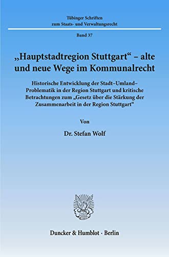 9783428086900: Hauptstadtregion Stuttgart - Alte Und Neue Wege Im Kommunalrecht: Historische Entwicklung Der Stadt-Umland-Problematik in Der Region Stuttgart Und ... Der Zusammenarbeit in Der Region Stuttgart