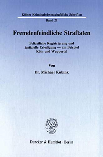 9783428086924: Fremdenfeindliche Straftaten: Polizeiliche Registrierung Und Justizielle Erledigung - Am Beispiel Koln Und Wuppertal