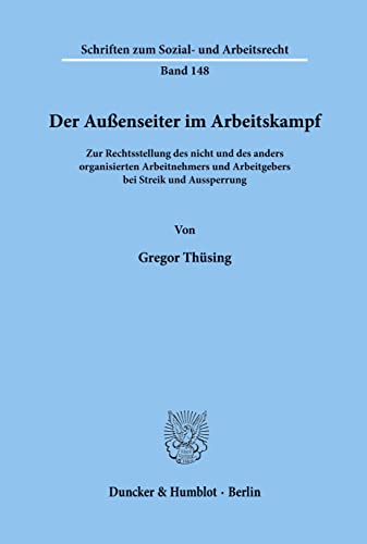 Beispielbild fr Der Auenseiter im Arbeitskampf. Zur Rechtsstellung des nicht und des anders organisierten Arbeitnehmers und Arbeitgebers bei Streik und Aussperrung. (Schriften zum Sozial- und Arbeitsrecht; SAR 148) zum Verkauf von medimops