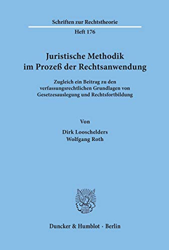 9783428087228: Juristische Methodik im Proze der Rechtsanwendung.: Zugleich ein Beitrag zu den verfassungsrechtlichen Grundlagen von Gesetzesauslegung und Rechtsfortbildung.: 176 (Schriften Zur Rechtstheorie,)