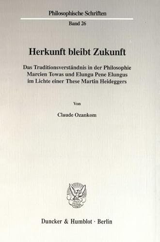 Herkunft bleibt Zukunft Das Traditionsverständnis in der Philosophie Marcien Towas und Elungu Pen...