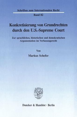 Konkretisierung von Grundrechten durch den U.S.-Supreme Court. Zur sprachlichen, historischen und...