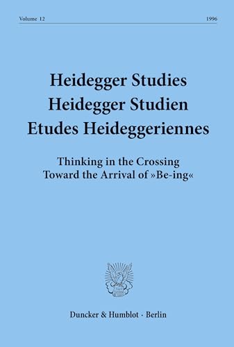 9783428087334: Heidegger Studies / Heidegger Studien / Etudes Heideggeriennes: Vol. 12 (1996). Thinking in the Crossing Toward the Arrival of 'Be-Ing (English, French and German Edition)