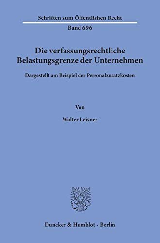 Stock image for Die verfassungsrechtliche Belastungsgrenze der Unternehmen. for sale by Antiquariat  Werner Haschtmann