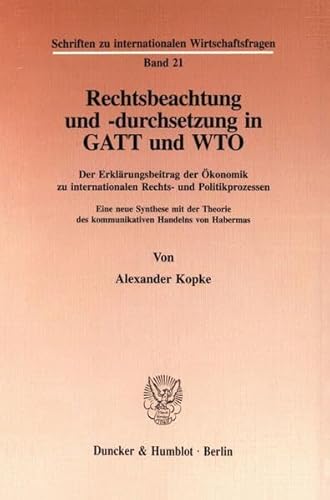 Rechtsbeachtung und -durchsetzung in GATT und WTO, Der Erklärungsbeitrag der Ökonomik zu internat...