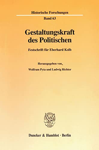 9783428087617: Gestaltungskraft Des Politischen: Festschrift Fur Eberhard Kolb: 63 (Historische Forschungen)