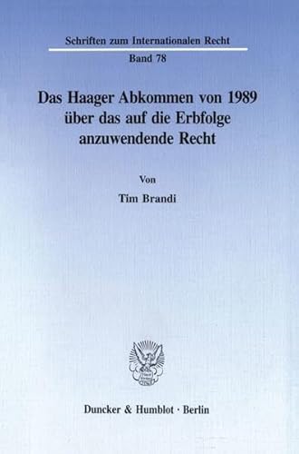 Das Haager Abkommen Von 1989 Uber Das Auf Die Erbfolge Anzuwendende Recht (Schriften Zum Internationalen Recht, 78) (German Edition) (9783428087952) by Brandi, Tim