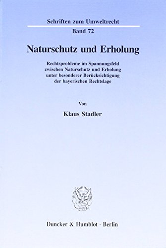 Naturschutz Und Erholung: Rechtsprobleme Im Spannungsfeld Zwischen Naturschutz Und Erholung Unter Besonderer Berucksichtigung Der Bayerischen Rechtslage (Schriften Zum Umweltrecht) (German Edition) (9783428088379) by Stadler, Klaus