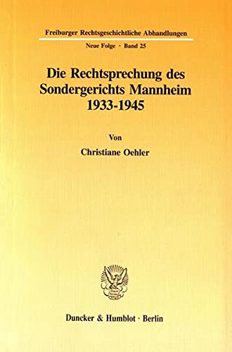 Stock image for Die Rechtsprechung des Sondergerichts Mannheim 1933-1945. Mit Tab., Abb. (Freiburger Rechtsgeschichtliche Abhandlungen. Neue Folge; FRA 25) for sale by medimops