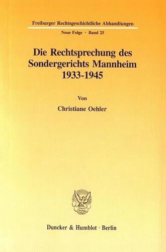 Stock image for Die Rechtsprechung des Sondergerichts Mannheim 1933-1945. Mit Tab., Abb. (Freiburger Rechtsgeschichtliche Abhandlungen. Neue Folge; FRA 25) for sale by medimops