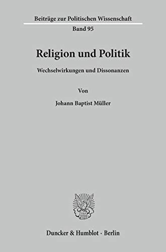 9783428089260: Religion Und Politik: Wechselwirkungen Und Dissonanzen: 95 (Beitrage Zur Politischen Wissenschaft, 95)