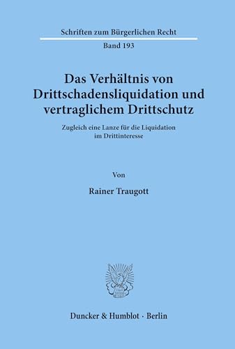 Stock image for Das Verhltnis von Drittschadensliquidation und vertraglichem Drittschutz : zugleich eine Lanze fr die Liquidation im Drittinteresse. Dissertation. Schriften zum Brgerlichen Recht Bd. 193 for sale by Wissenschaftliches Antiquariat Kln Dr. Sebastian Peters UG