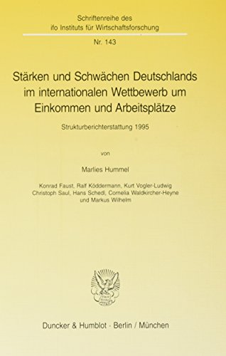 Starken Und Schwachen Deutschlands Im Internationalen Wettbewerb Um Einkommen Und Arbeitsplatze: Strukturberichterstattung 1995 (Schriftenreihe Des ... Wirtschaftsforschung, 143) (German Edition) (9783428090174) by Faust, Konrad; Hummel, Marlies; Koddermann, Ralf; Saul, Christoph; Schedl, Hans