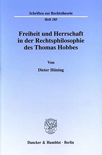 Freiheit und Herrschaft in der Rechtsphilosophie des Thomas Hobbes. - Dieter Hüning