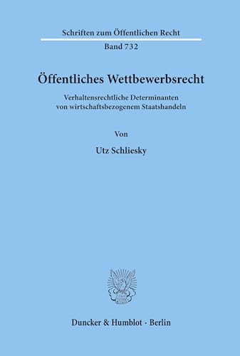 Öffentliches Wettbewerbsrecht. : Verhaltensrechtliche Determinanten von wirtschaftsbezogenem Staatshandeln. - Utz Schliesky