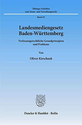 9783428091355: Landesmediengesetz Baden-Wurttemberg: Verfassungsrechtliche Grundprinzipien Und Probleme: 45 (Tubinger Schriften Zum Staats- Und Verwaltungsrecht,)