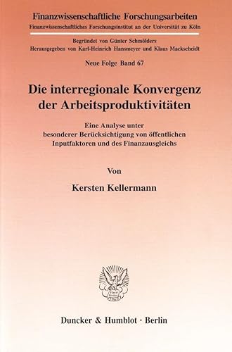 9783428091911: Die Interregionale Konvergenz Der Arbeitsproduktivitaten: Eine Analyse Unter Besonderer Berucksichtigung Von Offentlichen Inputfaktoren Und Des Finanzausgleichs (German Edition)