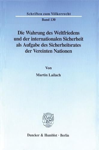 9783428092253: Die Wahrung Des Weltfriedens Und Der Internationalen Sicherheit ALS Aufgabe Des Sicherheitsrates Der Vereinten Nationen: The Jurisdiction of the ... Summary): 130 (Schriften Zum Volkerrecht,)