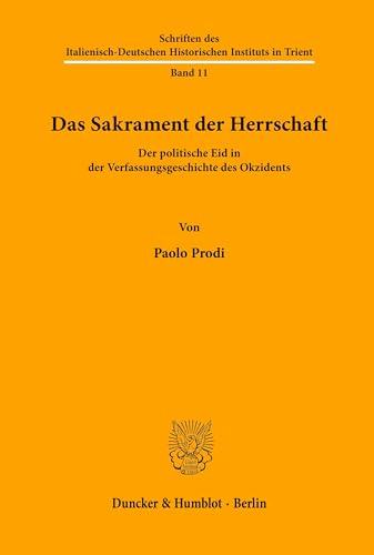 9783428092451: Das Sakrament Der Herrschaft: Der Politische Eid in Der Verfassungsgeschichte Des Okzidents. Aus Dem Italienischen Von Judith Elze (Schriften Des ... Historischen Instituts in Trient, 11)