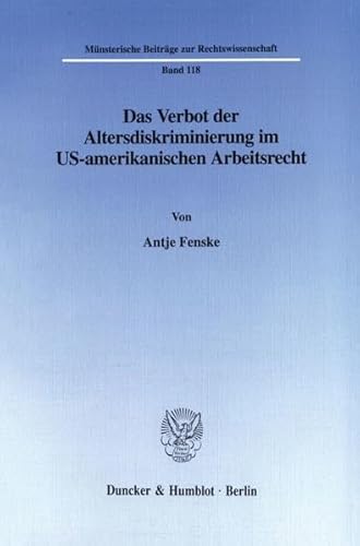 9783428092536: Das Verbot Der Altersdiskriminierung Im Us-amerikanischen Arbeitsrecht: 118 (Munsterische Beitrage Zur Rechtswissenschaft)