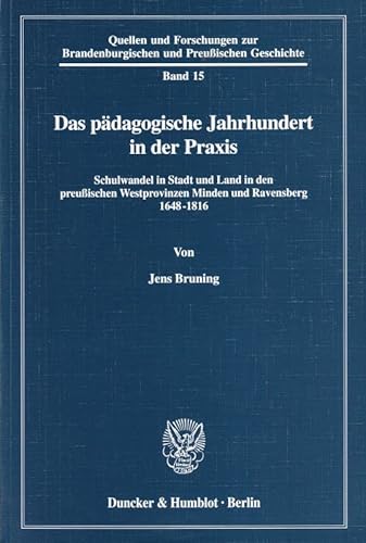 9783428092611: Das Padagogische Jahrhundert in Der Praxis: Schulwandel in Stadt Und Land in Den Preussischen Westprovinzen Minden Und Ravensberg 1648-1816