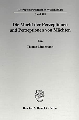 9783428093304: Die Macht Der Perzeptionen Und Perzeptionen Von Machten (Beitrage Zur Politischen Wissenschaft, 118)