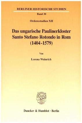 Stock image for Das ungarische Paulinerkloster Santo Stefano Rotondo in Rom (1404 - 1579). Ordensstudien 12 = Berliner historische Studien 30. for sale by Wissenschaftliches Antiquariat Kln Dr. Sebastian Peters UG