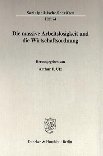 9783428093366: Die Massive Arbeitslosigkeit Und Die Wirtschaftsordnung (Sozialpolitische Schriften, 74)