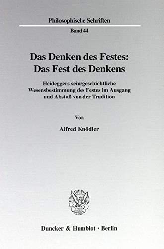 9783428093373: Das Denken des Festes, das Fest des Denkens: Heideggers seinsgeschichtliche Wesensbestimmung des Festes im Ausgang und Abstoss von der Tradition (Philosophische Schriften)